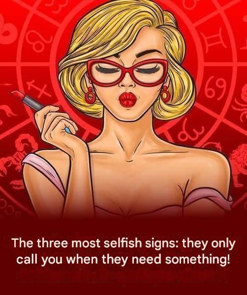 The three most selfish astrological signs: they only ask you when they need something!