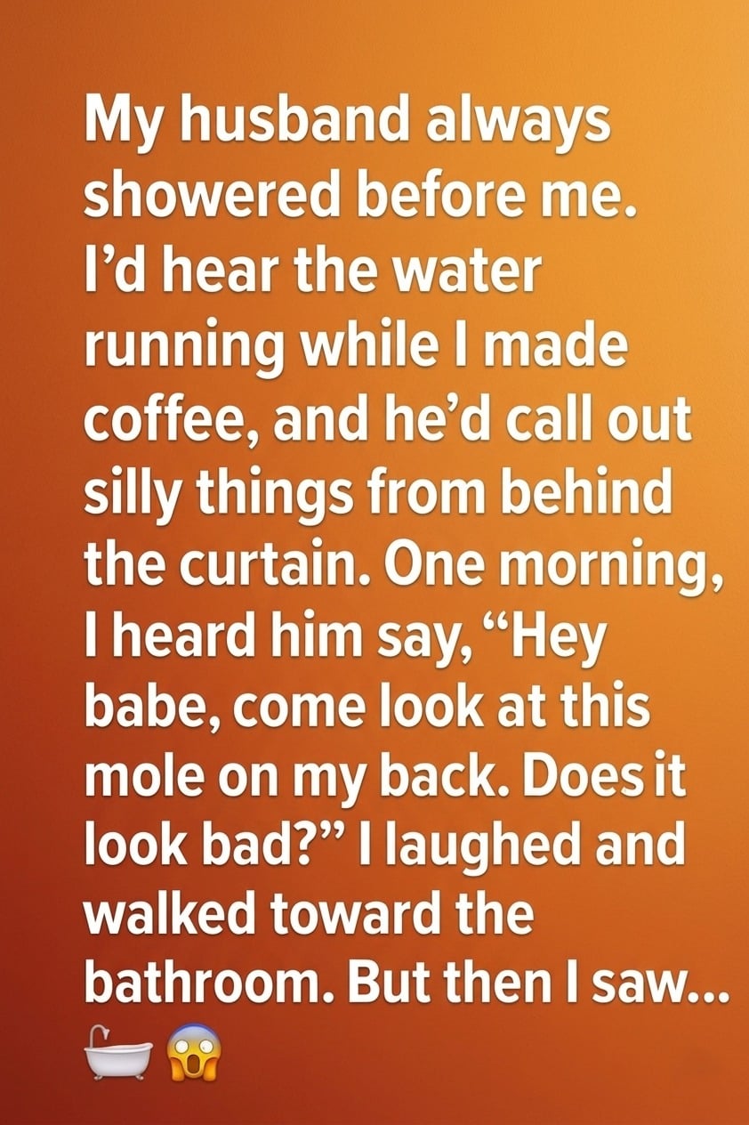 My Husband Always Showered Before Me — One Morning, Something Felt Different